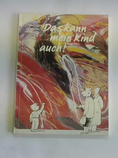 Das kann mein Kind auch!. Für und wider die neue Kunst 1945 bis heute; Sprengel Museum Hannover, 29. März-14. Juni 1987; Museum Morsbroich, ... am Rhein, 20. September-11. November 1987 Politics & History