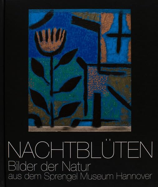 Nachtblüten: Bilder der Natur aus dem Sprengel Museum Hannover (23. August - 8. November 2009) Film, Art & Culture