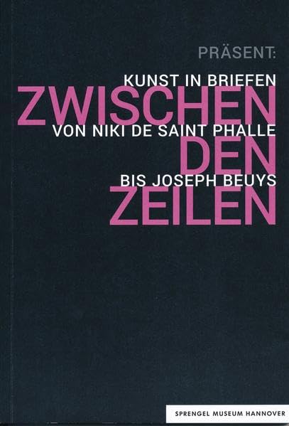 Präsent: zwischen den Zeilen: Kunst in Briefen von Niki de Saint Phalle bis Joseph Beuys ; Sprengel Museum Hannover, 10. Mai - 27. August 2017 (Beiträge zur Sammlung) Film, Art & Culture