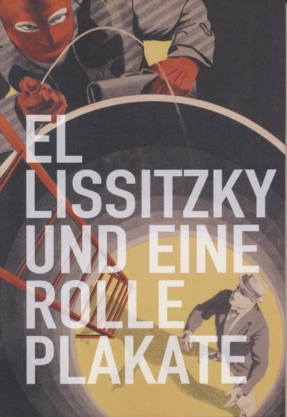 El Lissitzky und eine Rolle Plakate: Filmplakate der russischen Avantgarde ; Verzeichnis der Bestände des Sprengel Museum Hannover (Beiträge zur Sammlung) Film, Art & Culture