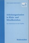 Arbeitsorganisation in Kleinbetrieben und Mittelbetrieben. Das Taschenbuch für den Praktiker Business, Finance & Career