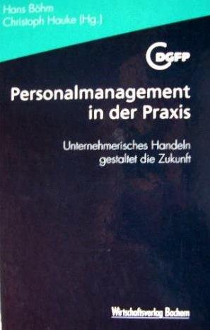 Personalmanagement in der Praxis. Unternehmerisches Handeln gestaltet die Zukunft Books