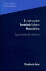 Strukturen betrieblichen Handelns. Systemansätze für die Praxis Business & Technology