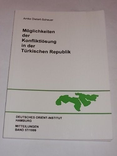 Möglichkeiten der Konfliktlösung in der Türkischen Republik (Mitteilungen des Deutschen Orient-Instituts) Politics & History