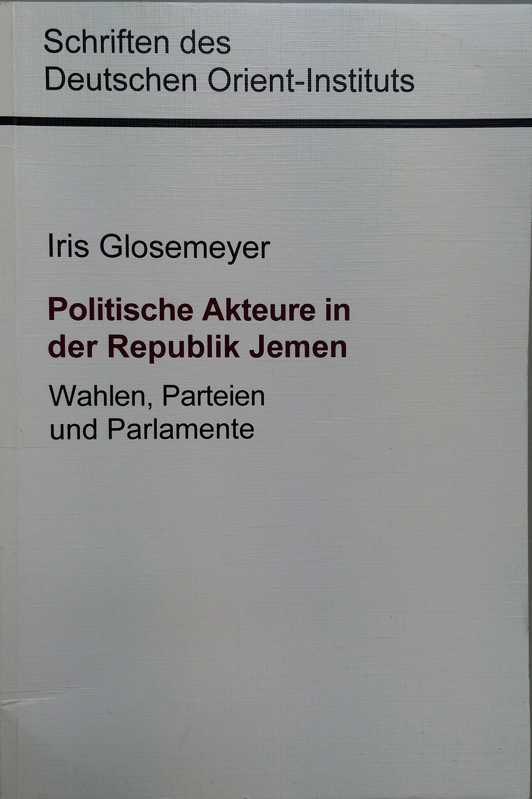Politische Akteure in der Republik Jemen: Wahlen, Parteien und Parlamente (Schriften des Deutschen Orient-Instituts) Books