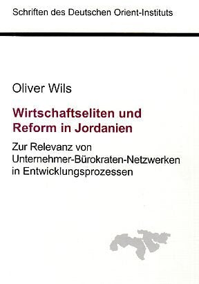 Wirtschaftseliten und Reform in Jordanien: Zur Relevanz von Unternehmer-Bürokraten-Netzwerken in Entwicklungsprozessen (Schriften des Deutschen Orient-Instituts) Law