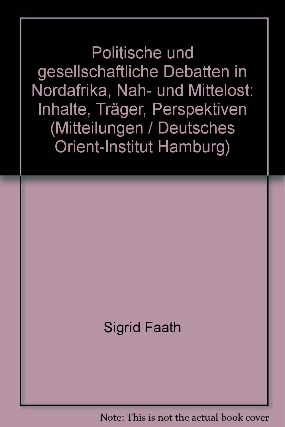 Politische und gesellschaftliche Debatten in Nordafrika, Nah- und Mittelost: Inhalte, Träger, Perspektiven (Mitteilungen des Deutschen Orient-Instituts) Law