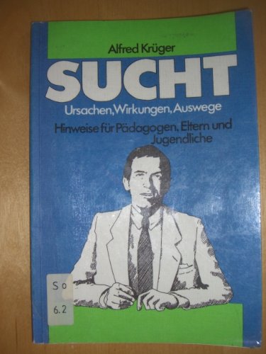 Sucht, Ursachen, Wirkungen, Auswege. Hinweise für Pädagogen, Eltern und Jugendliche Parents & Children