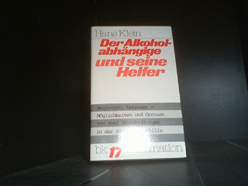 Der Alkoholabhängige und seine Helfer. Begleiten, betreuen - Möglichkeiten und Grenzen von zwei Grundhaltungen in der Suchtkrankenhilfe Books