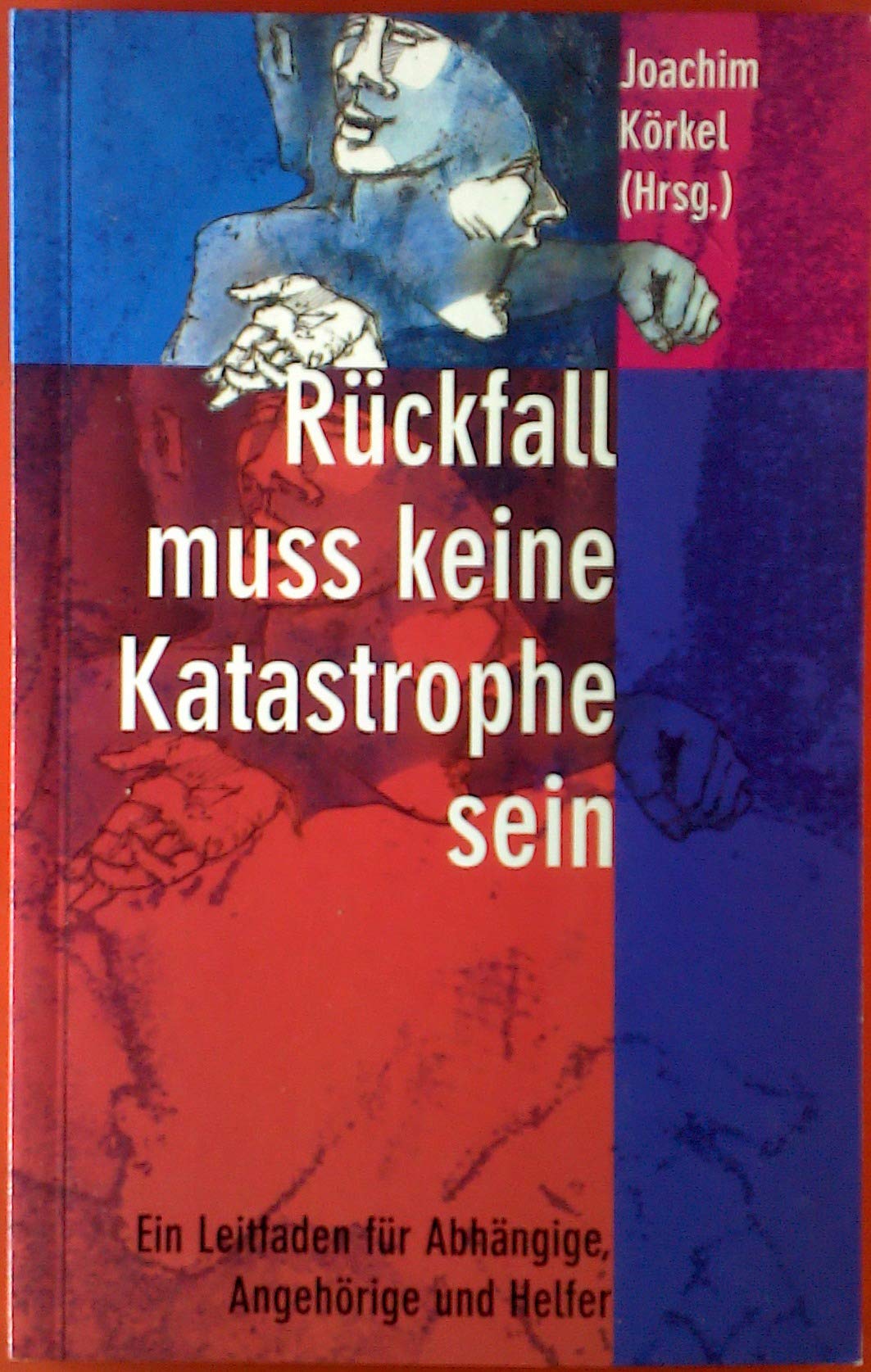 Rückfall muss keine Katastrophe sein: Ein Leitfaden für Abhängige und Angehörige Medicine