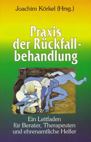 Praxis der Rückfallbehandlung: Ein Leitfaden für Berater, Therapeuten und ehrenamtliche Helfer Politics & History