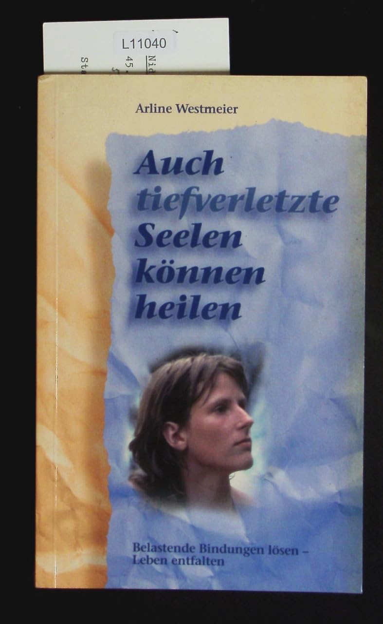 Auch tief verletzte Seelen können heilen: Belastende Bindungen lösen - Leben entfalten Politics & History