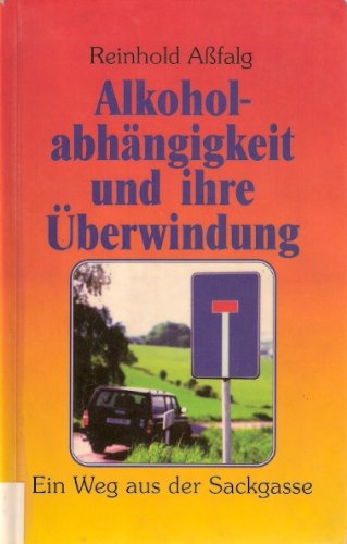 Alkoholabhängigkeit und ihre Überwindung. Ein Weg aus der Sackgasse Politics & History