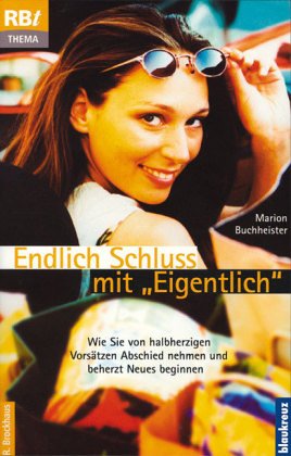 Endlich Schluss mit "Eigentlich": Wie Sie von halbherzigen Vorsätzen Abschied nehmen und beherzt Neues beginnen Psychology