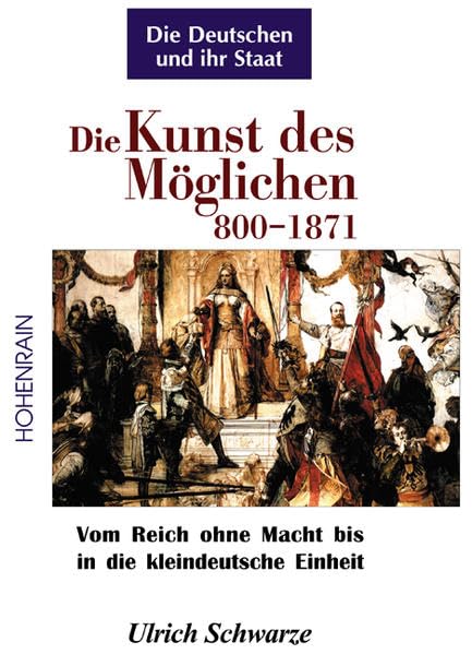Veröffentlichungen der Stiftung Kulturkreis 2000 01. Die Kunst des Möglichen 800-1871: Vom Reich ohne Macht bis in die kleindeutsche Einheit book