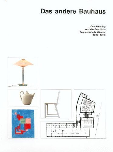 Das andere Bauhaus: Otto Bartning und die Staatliche Bauhochschule Weimar 1926 - 1930.: Otto Bartning und die Staatliche Bauhochschule Weimar ... Berlin und in den Kunstsammlungen zu Weimar Architecture