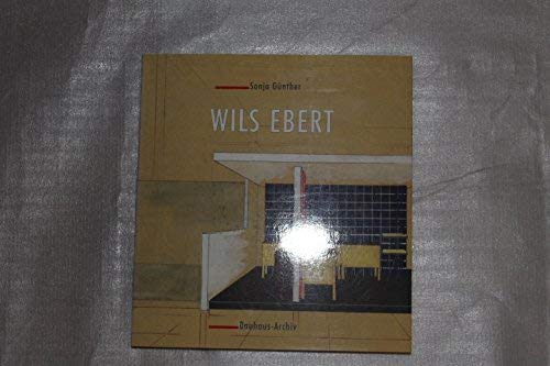 Wils Ebert: Ein Bauhausschüler 1909-1979. Die Arbeit eines Architekten und Städtebauers. Mit Beitr. v. Annemarie Lancelle, Günther Kühne u. a. Architecture
