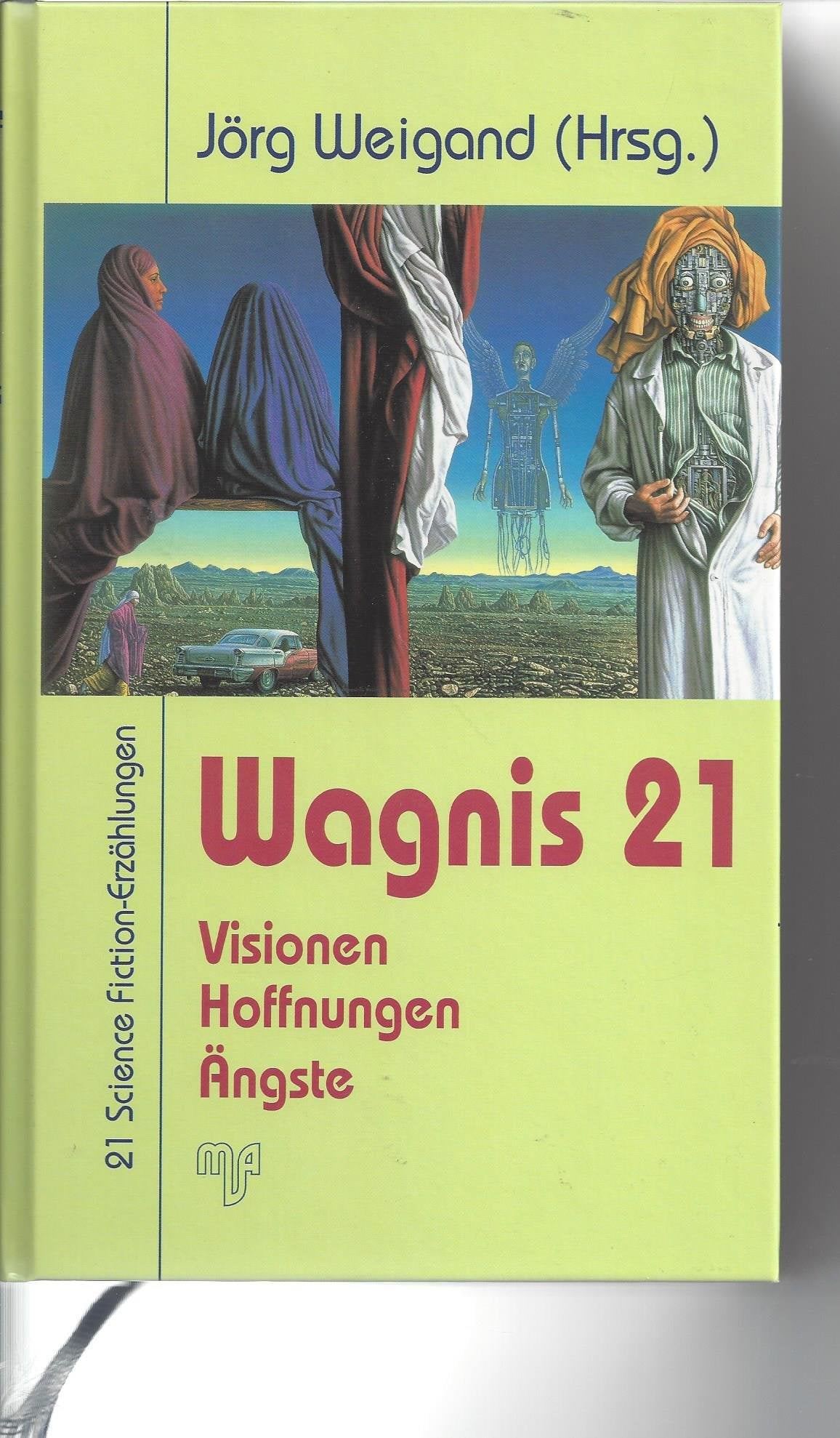 Wagnis 21: Visionen, Hoffnungen, Ängste. 21 Science Fiction-Erzählungen Fantasy & Sci-Fi