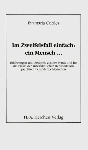 Im Zweifelsfall einfach: ein Mensch.... Erfahrungen und Beispiele aus der Praxis und für die Praxis der außerklinischen Rehabilitation psychisch behinderter Menschen Medicine