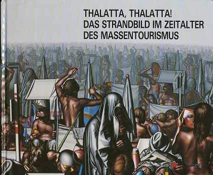 Thalatta, Thalatta ! : Das Strandbild im Zeitalter des Massentourismus , 15. Juni - 15. August 1989, Museum Ostdeutsche Galerie Regensburg Books