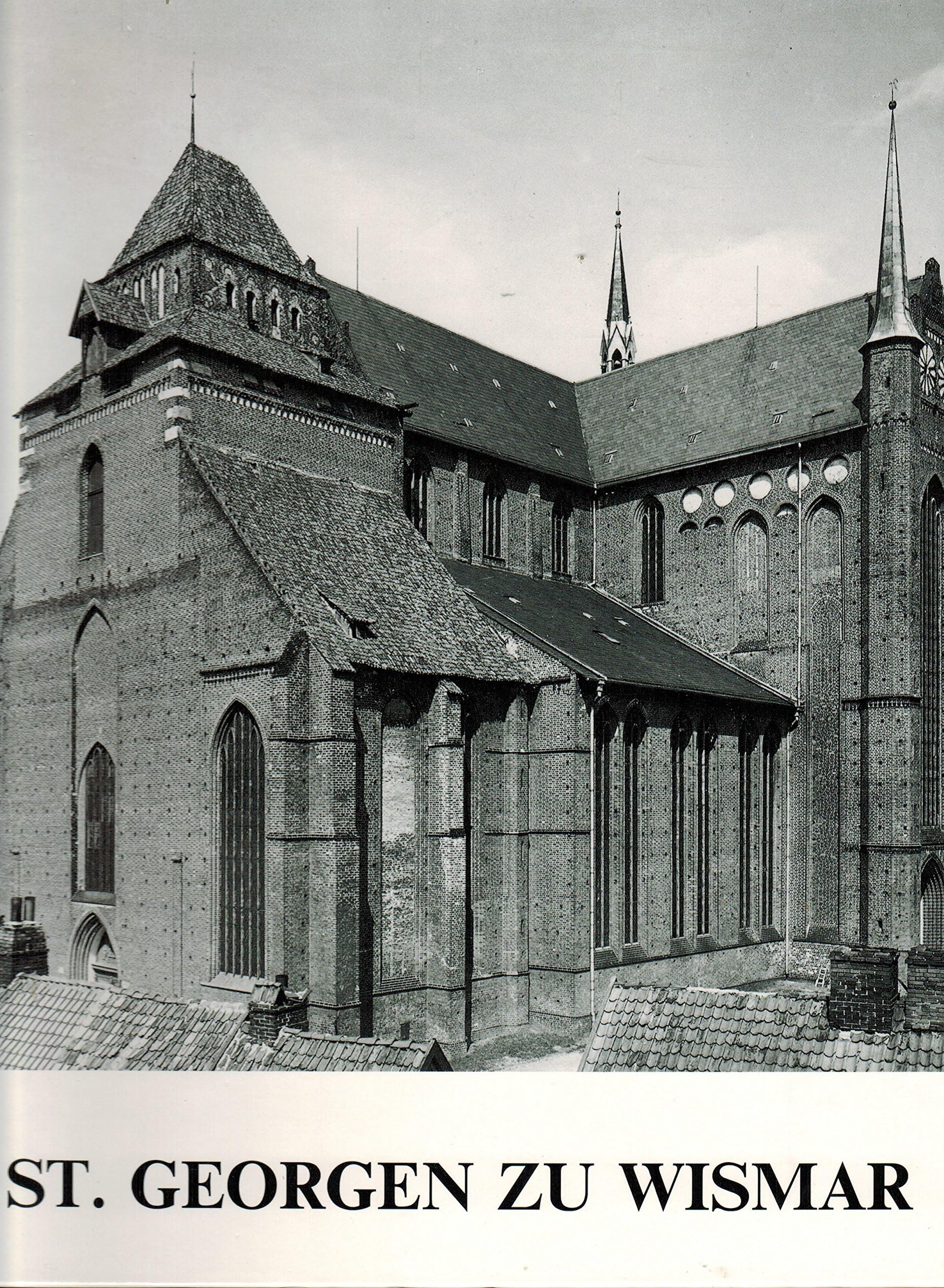 St. Georgen zu Wismar, Die größte deutsche Kirchenruine, Einführung: Gisbert Wolf, Nachwort: Klaus Lehmbecker, Mit vielen Abb., - Timm, Werner (Hrsg.) Wolf, Gisbert (Einführung) Lehmbecker, Klaus (Na... book