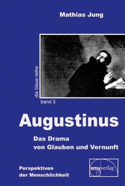 Augustinus: Das Drama von Glauben und Vernunft (Die blaue Reihe) Philosophy