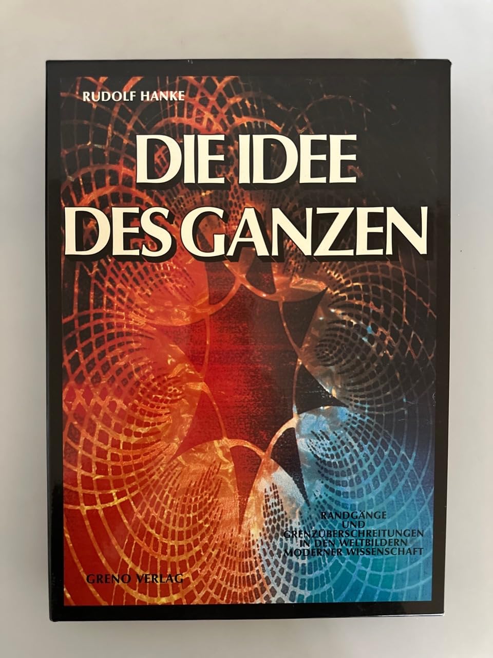 Die Idee des Ganzen - Rundgänge und Grenzüberschreitungen in den Weltbildern moderner Wissenschaft Business & Technology