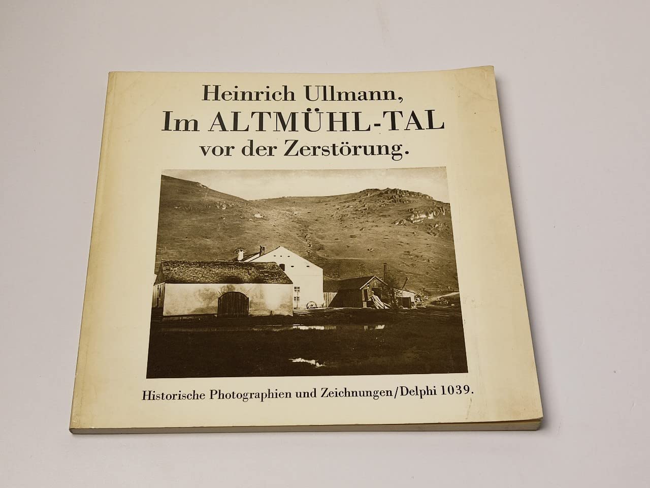 Im Altmühl- Tal vor der Zerstörung. Frühe historische Photographien und Zeichnungen Arts & Music