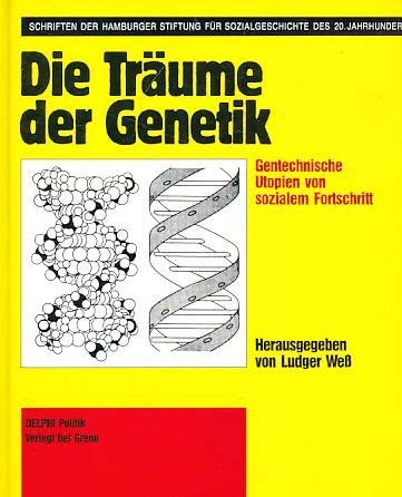 Die Träume der Genetik. Gentechnische Utopien von sozialem Fortschritt Natural Sciences