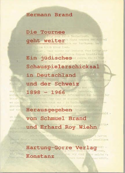 Die Tournée geht weiter: Ein jüdisches Schauspielerschicksal in Deutschland und der Schweiz 1898-1966 Politics & History