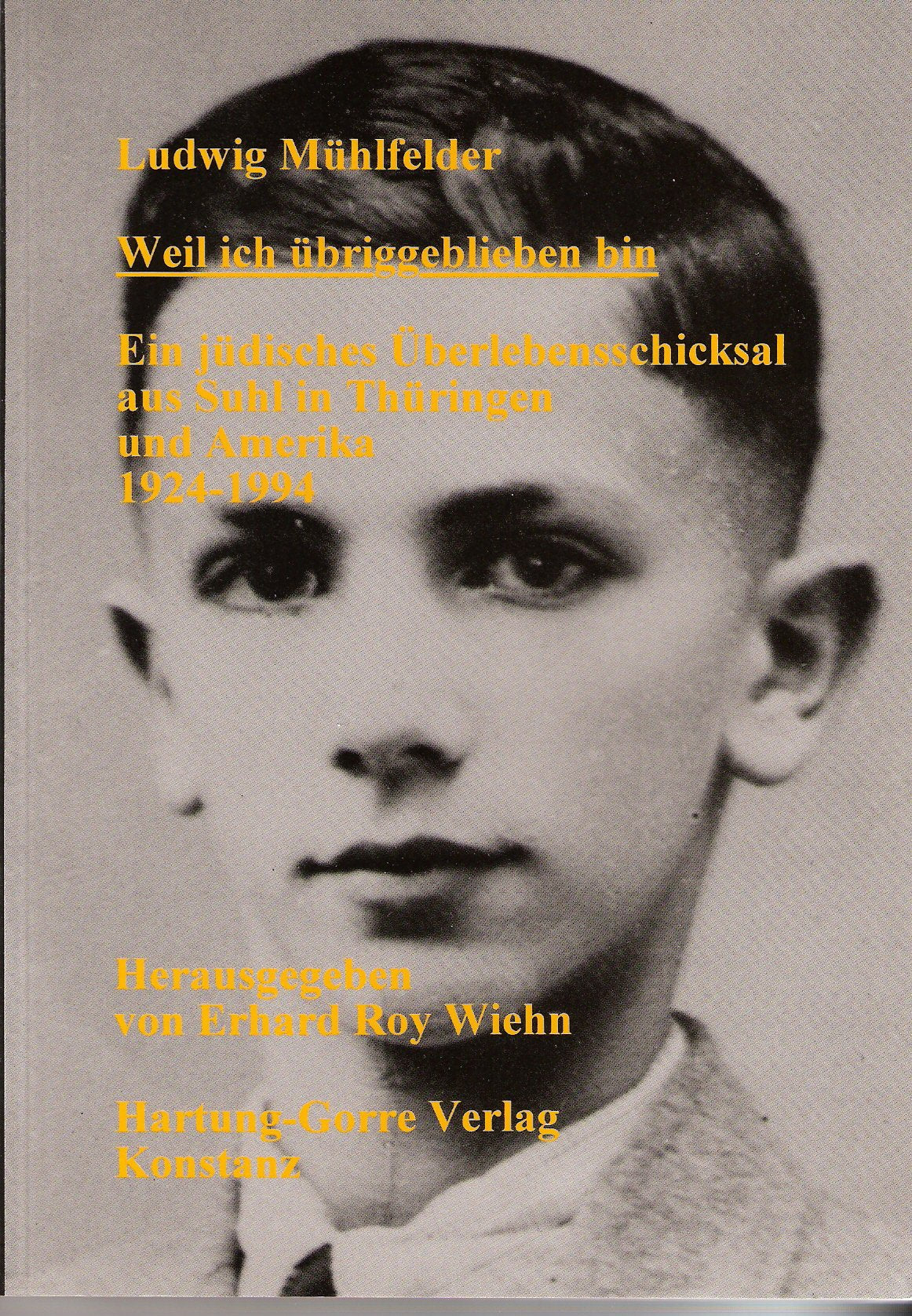 Weil ich übriggeblieben bin: Ein jüdisches Überlebensschicksal aus Suhl in Thüringen und Amerika 1924-1994 Books