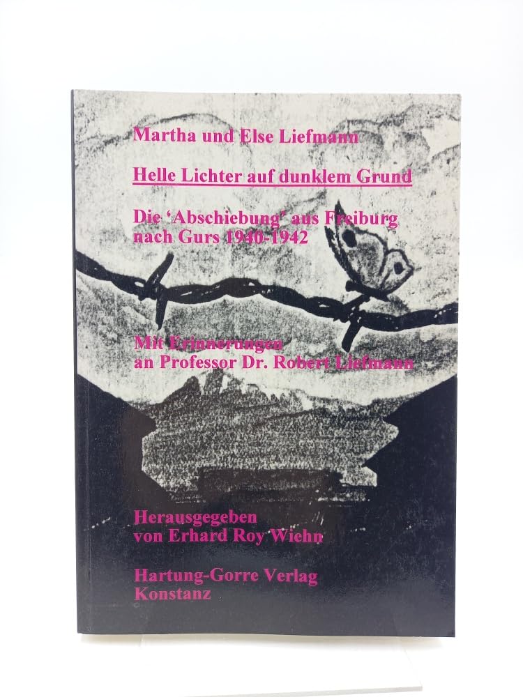 Helle Lichter auf dunklem Grund: Die "Abschiebung" aus Freiburg nach Gurs 1940-1942. Mit Erinnerungen an Professor Dr. Robert Liefmann book
