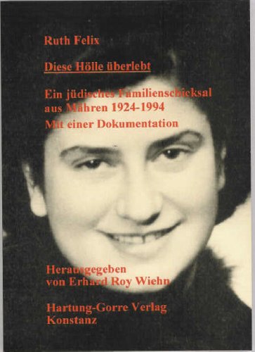 Diese Hölle überlebt : ein jüdisches Familienschicksal aus Mähren 1924-1994 : mit einer Dokumentation book
