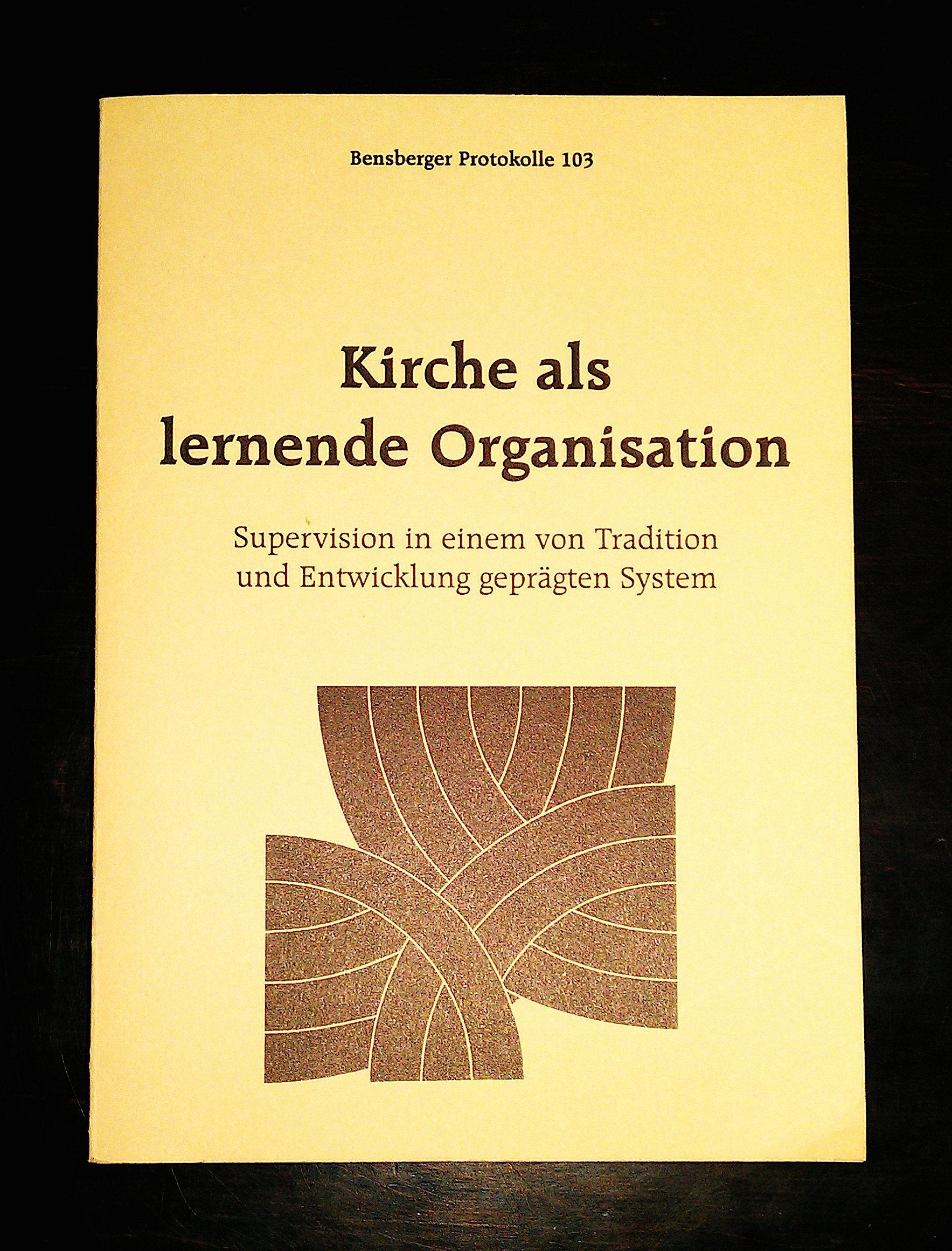 Kirche als lernende Organisation: Supervision in einem von Tradition und Entwicklung geprägten System (Bensberger Protokolle) Books