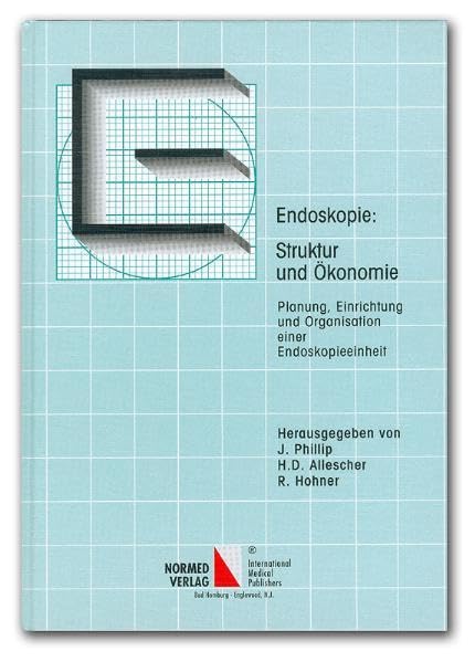 Endoskopie: Struktur und Ökonomie: Planung, Einrichtung und Organisation einer Endoskopieeinheit Medicine