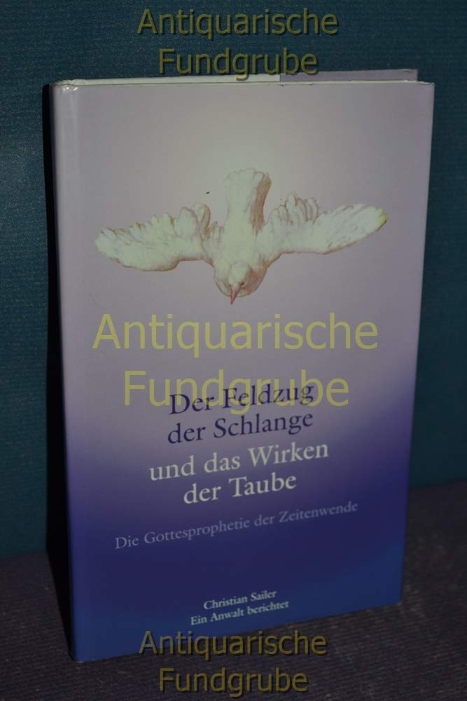 Der Feldzug der Schlange und das Wirken der Taube. Die Gottesprophetie der Zeitenwende. Religion & Esotericism