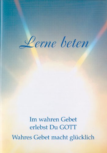 Lerne beten: Im wahren Gebet erlebst du Gott. Wahres Gebet macht glücklich Lifestyle