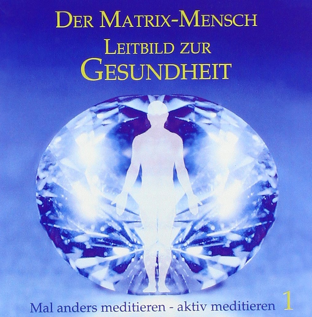 Der Matrix Mensch - Leitbild zur Gesundheit Medicine