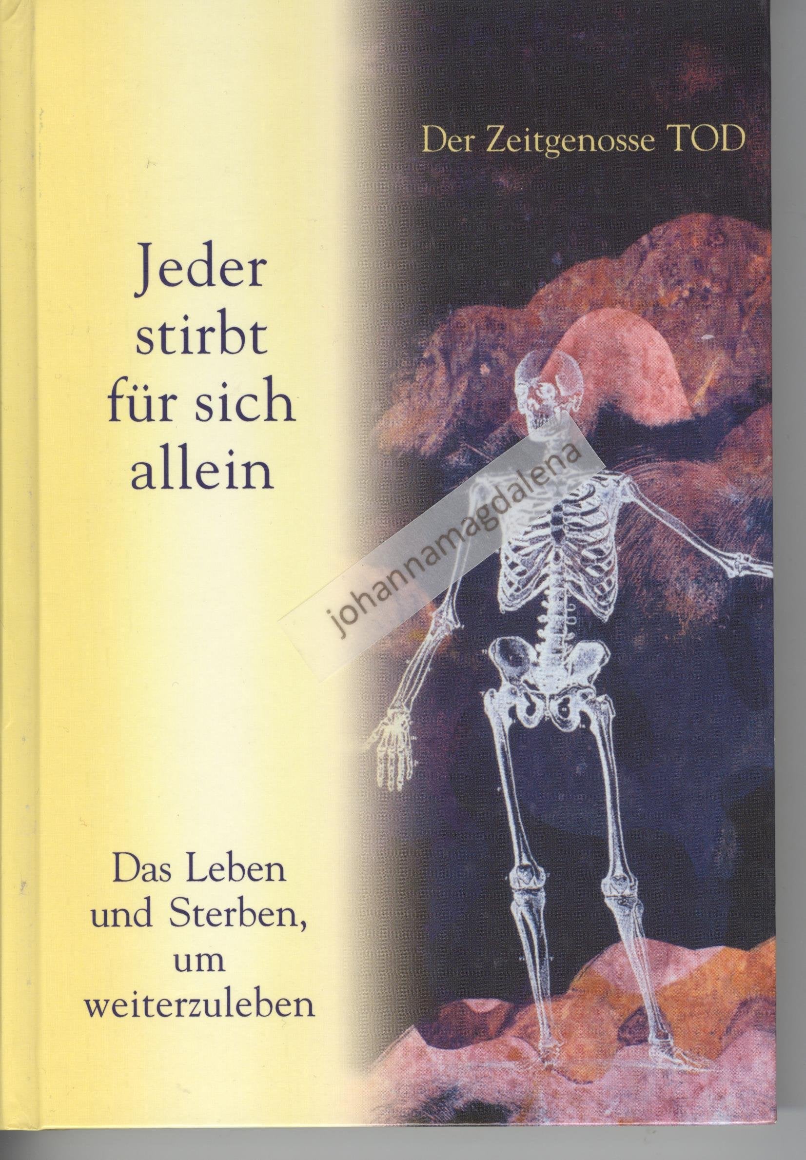 Jeder stirbt für sich allein: Das Leben und Sterben, um weiterzuleben Death & Mourning
