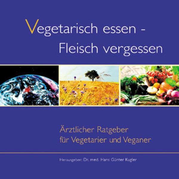 Vegetarisch essen - Fleisch vergessen. Aerztlicher Ratgeber fuer Vegetarier und Veganer Health, Nutrition & Fitness