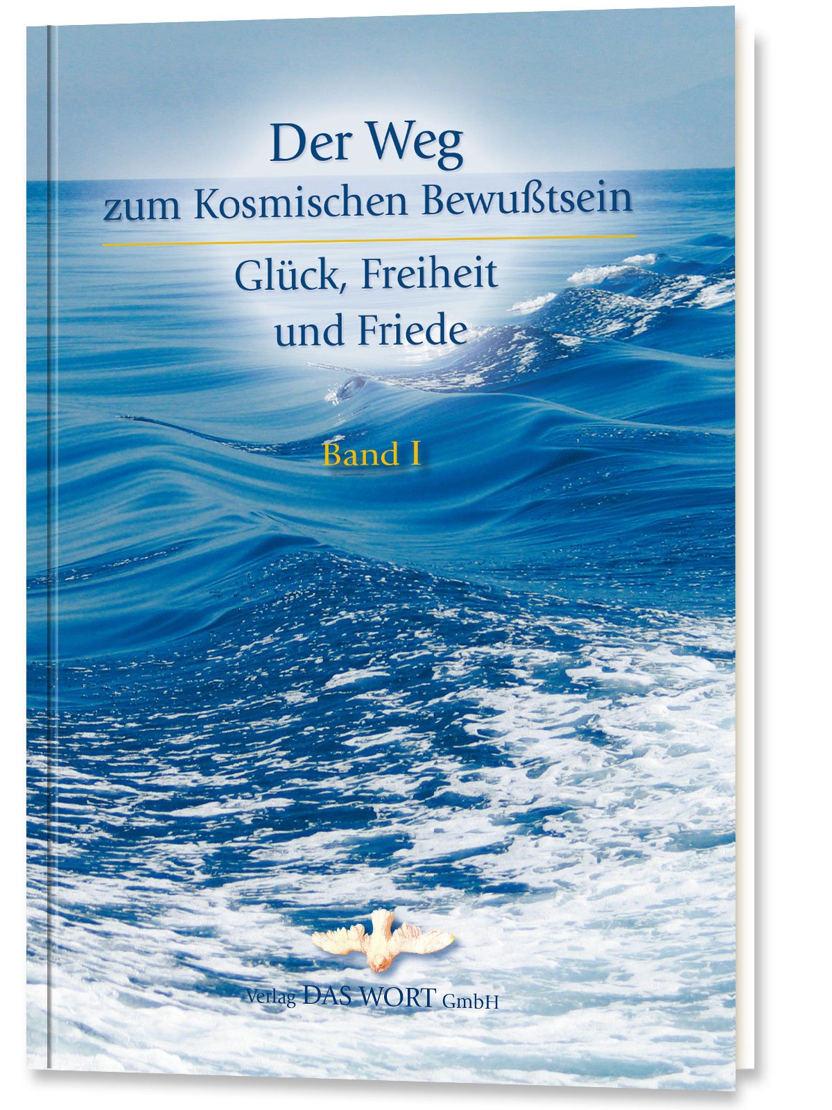 Der Weg zum kosmischen Bewußtsein: Glück, Freiheit und Friede. Band 1 Lifestyle