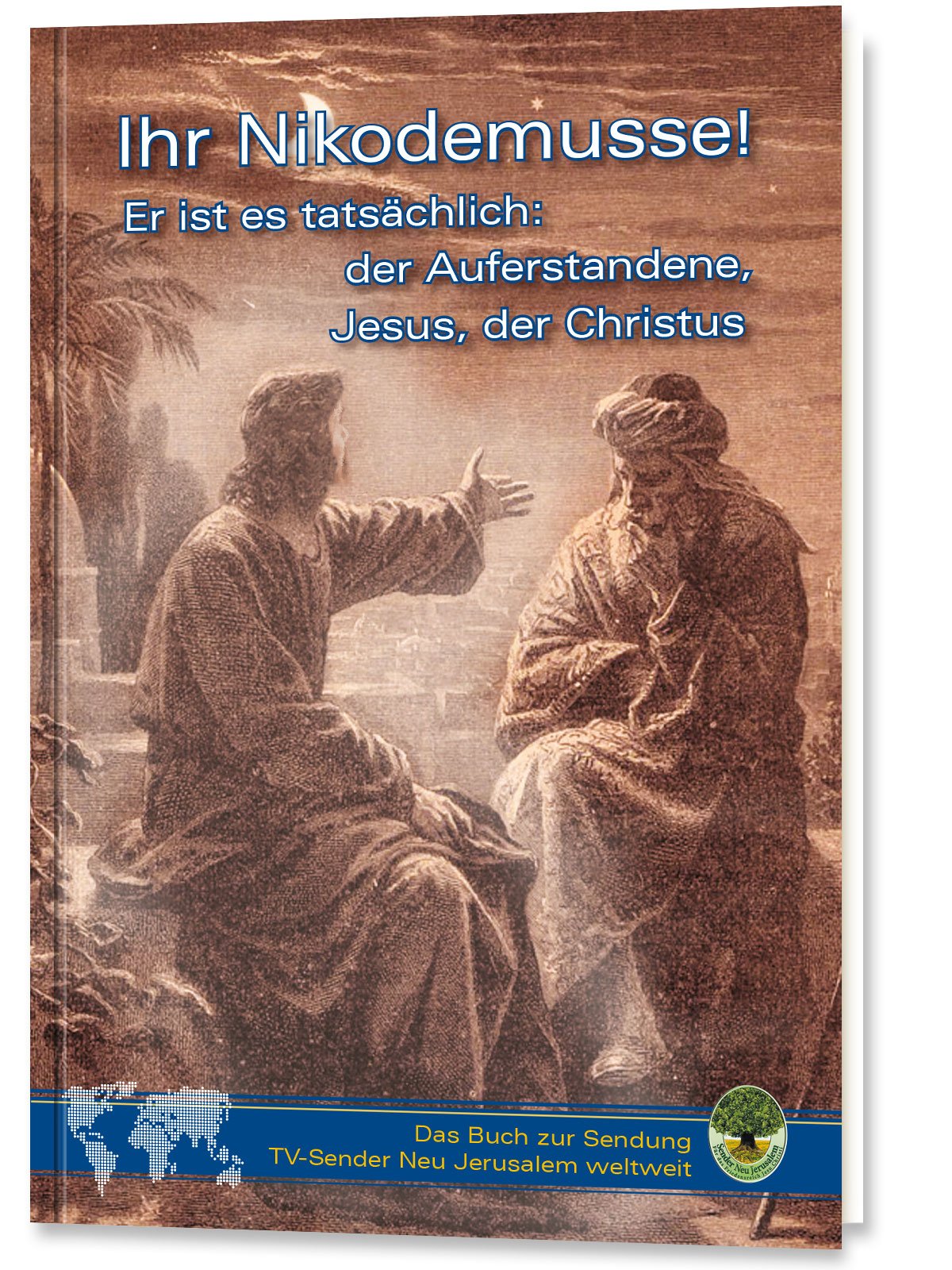 Ihr Nikodemusse!: Er ist es tatsächlich: der Auferstandene, Jesus, der Christus book