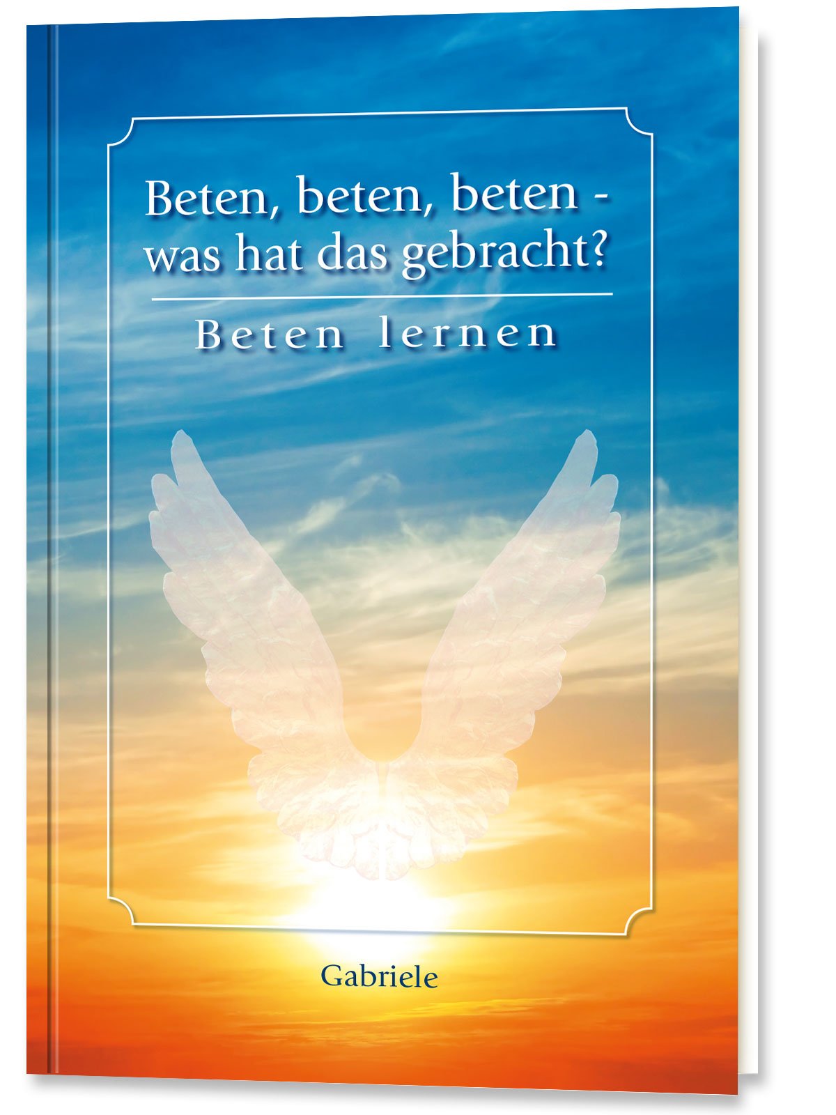 Beten, beten, beten - was hat das gebracht?: Beten lernen Religion & Esotericism