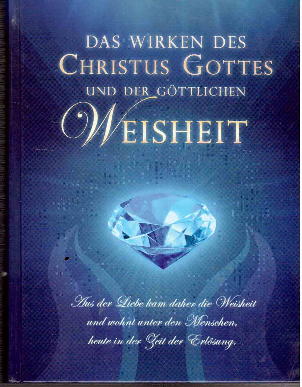 Das Wirken des Christus Gottes und der göttlichen Weisheit: Aus der Liebe kam daher die Weisheit und wohnt unter den Menschen, heute in der Zeit der Erlösung. Religion & Esotericism