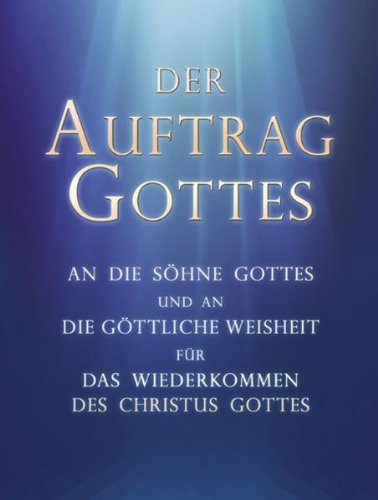 Der Auftrag Gottes an die Söhne Gottes und an die Göttliche Weisheit: Das Wiederkommen des Christus Gottes Books