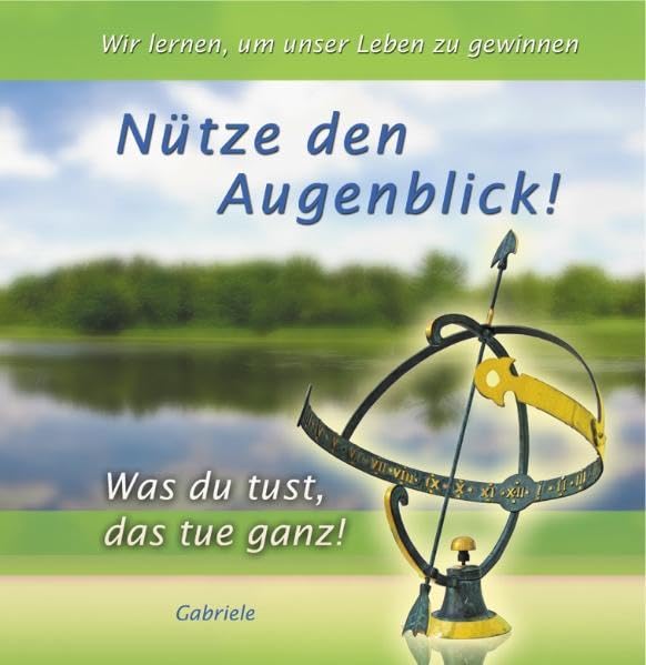 Nütze den Augenblick: Was du tust, das tue ganz! Lifestyle