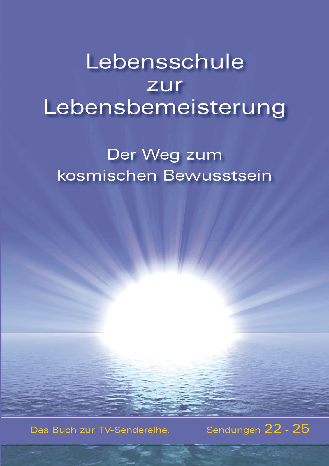 Lebensschule zur Lebensbemeisterung: Der Weg zum kosmischen Bewusstsein - Band 5 Lifestyle