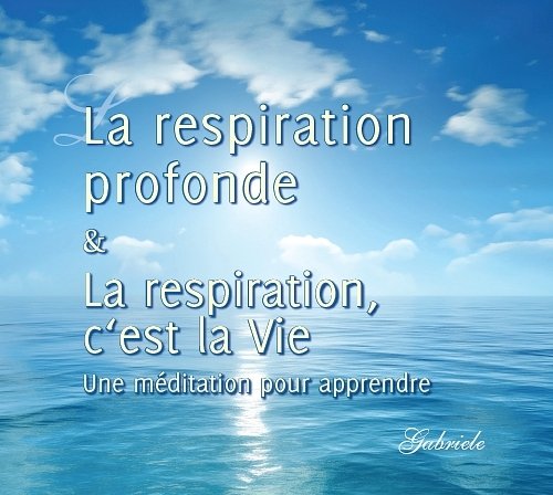 La respiration profonde - La respiration, c’est la Vie. Une méditation pour apprendre cd
