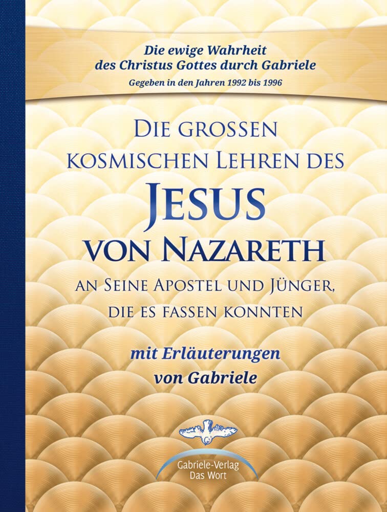 Die großen kosmischen Lehren des Jesus von Nazareth an Seine Apostel und Jünger, die es fassen konnten - mit Erläuterungen von Gabriele Lifestyle