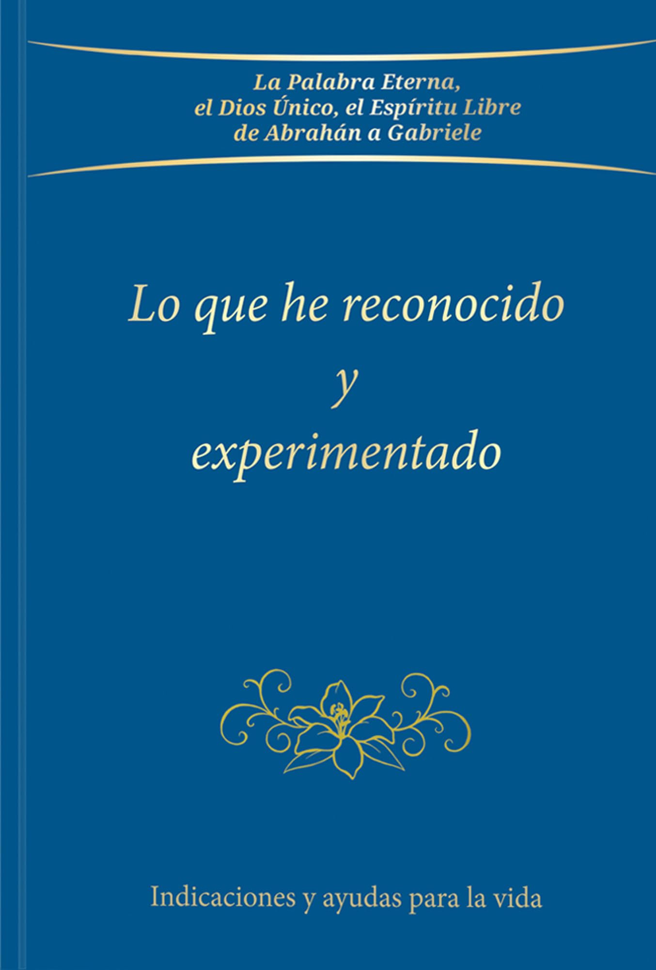 Lo que he reconocido y experimentado: Indicaciones y ayudas para la vida Lifestyle